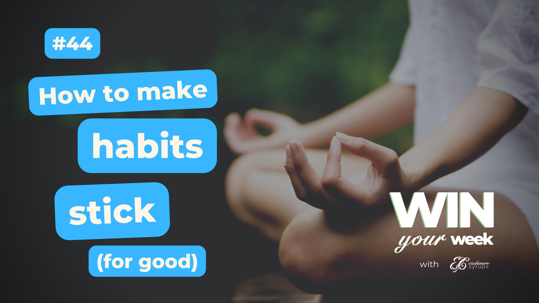 How To Make Habits Stick - For Good! | Win Your Week #44